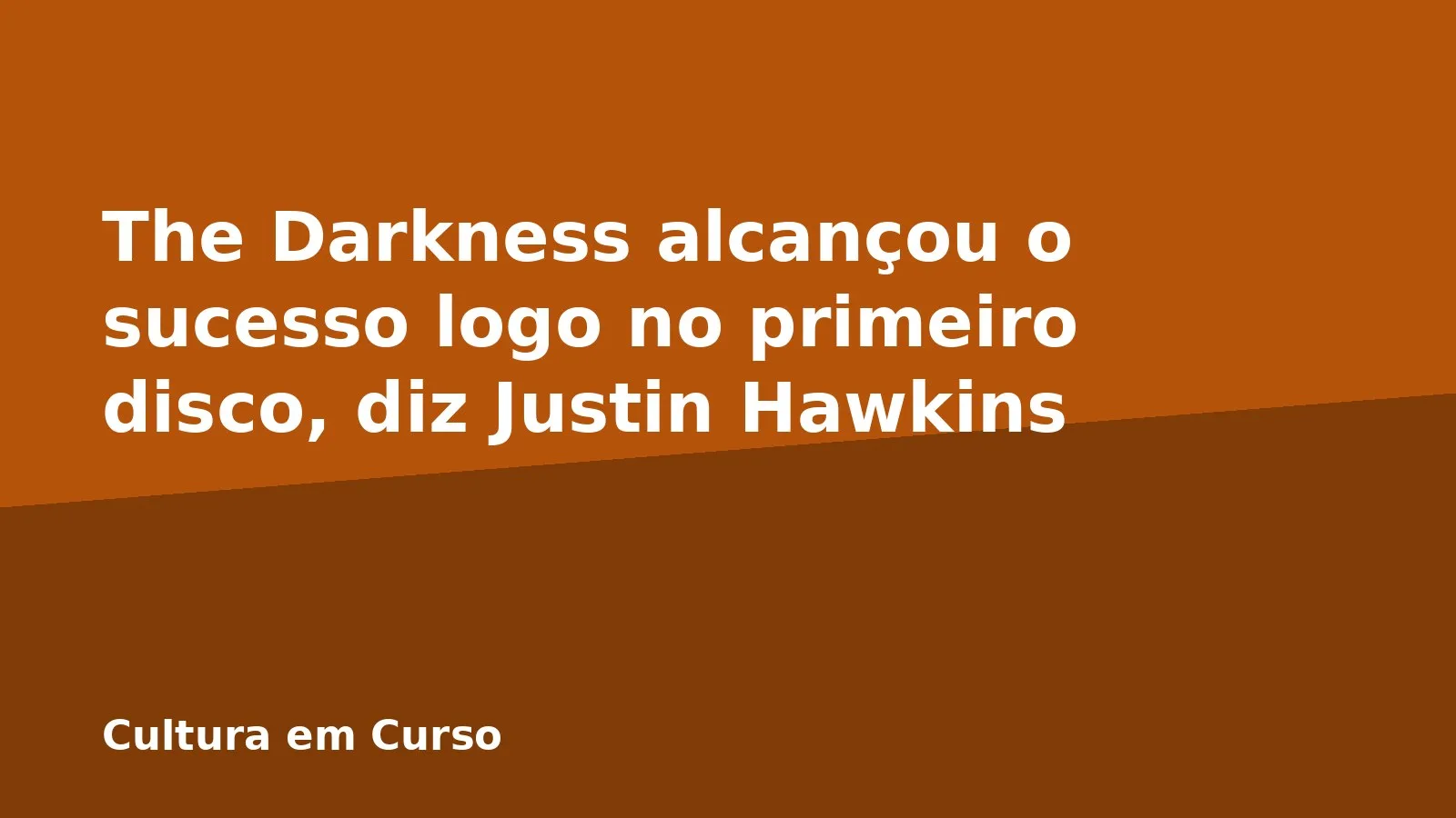 The Darkness alcançou o sucesso logo no primeiro disco, diz Justin Hawkins
