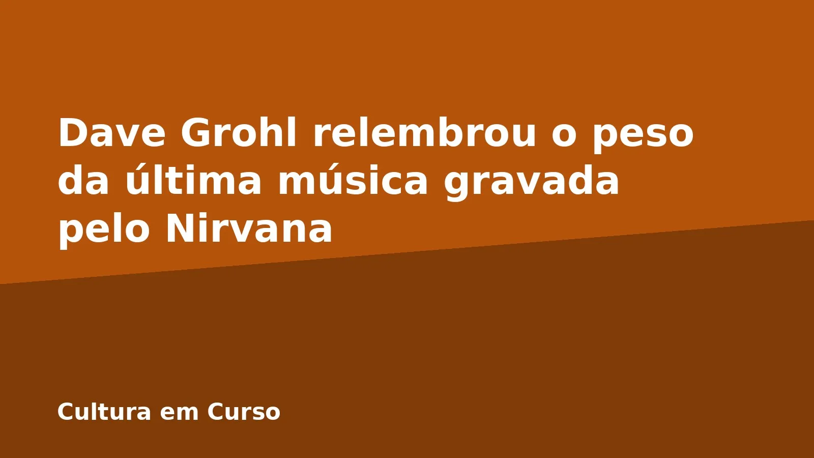Dave Grohl relembrou o peso da última música gravada pelo Nirvana