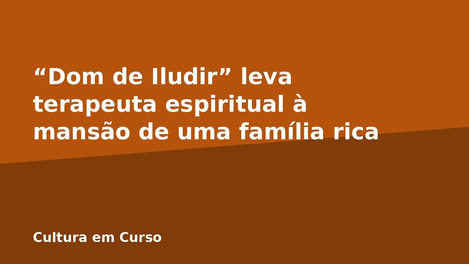 “Dom de Iludir” leva terapeuta espiritual à mansão de uma família rica