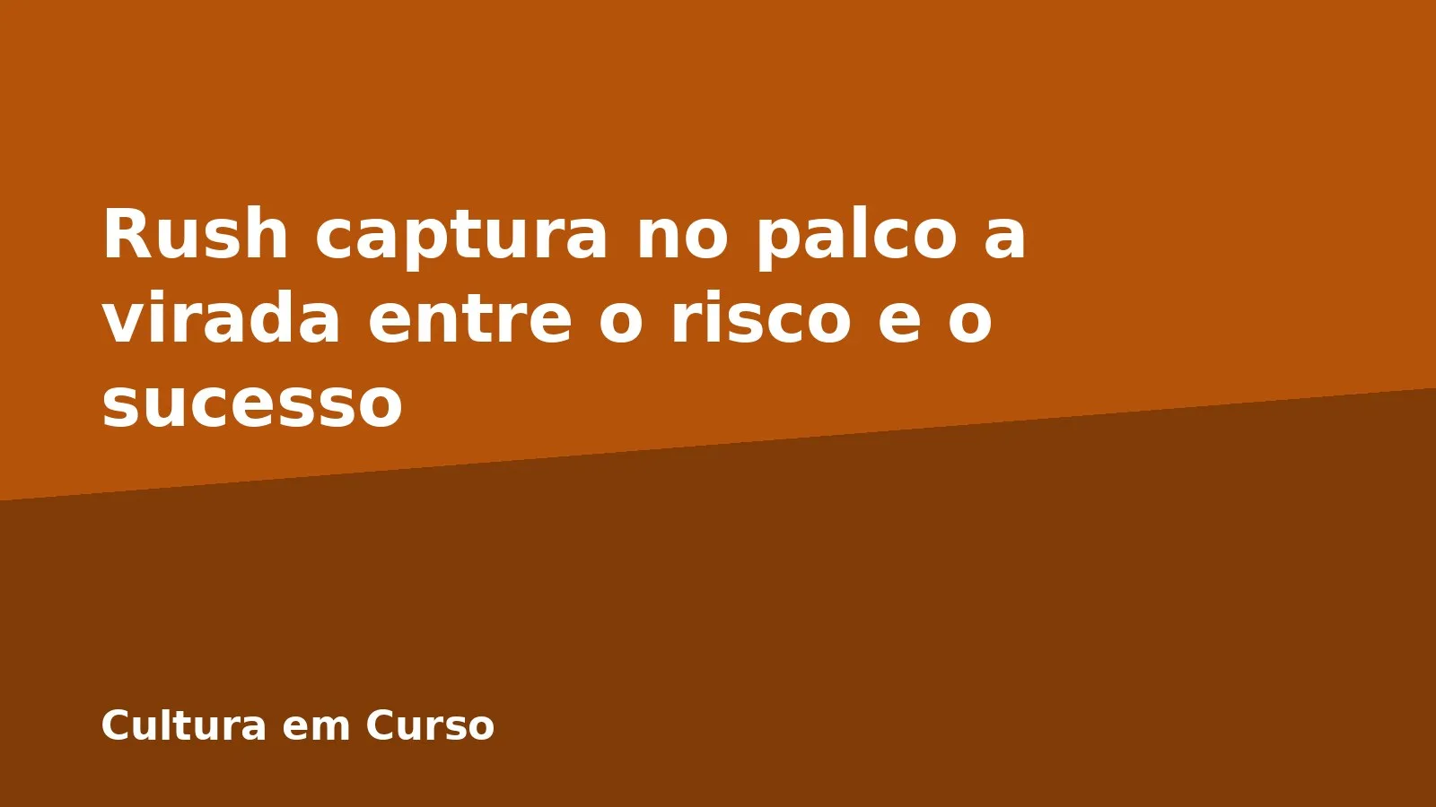 Rush captura no palco a virada entre o risco e o sucesso