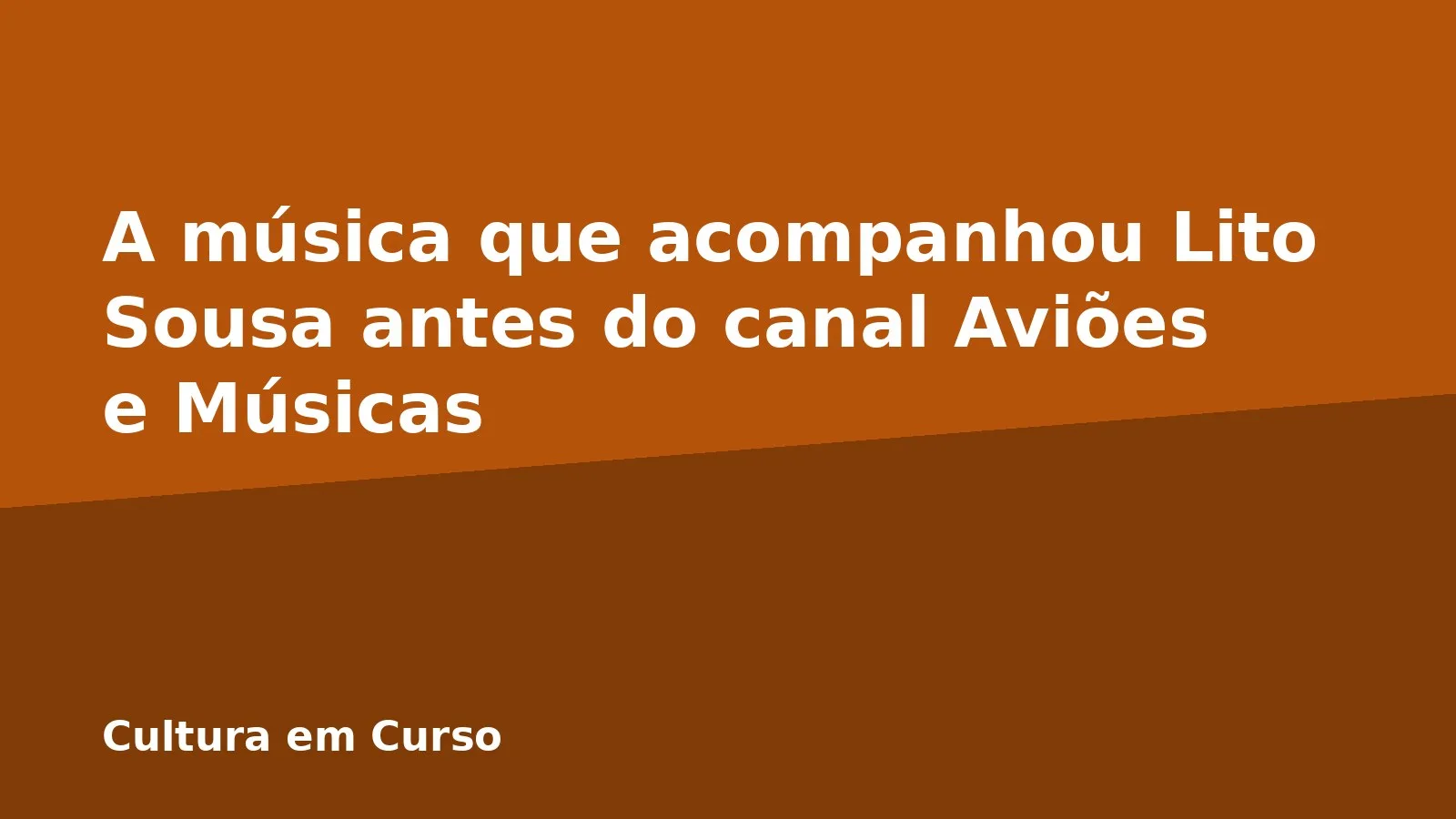 A música que acompanhou Lito Sousa antes do canal Aviões e Músicas