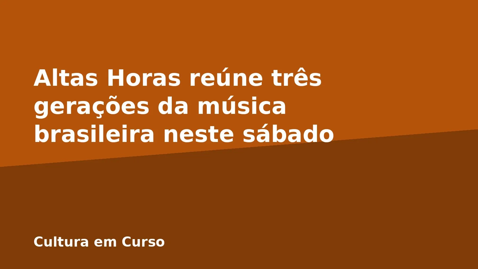 Altas Horas reúne três gerações da música brasileira neste sábado