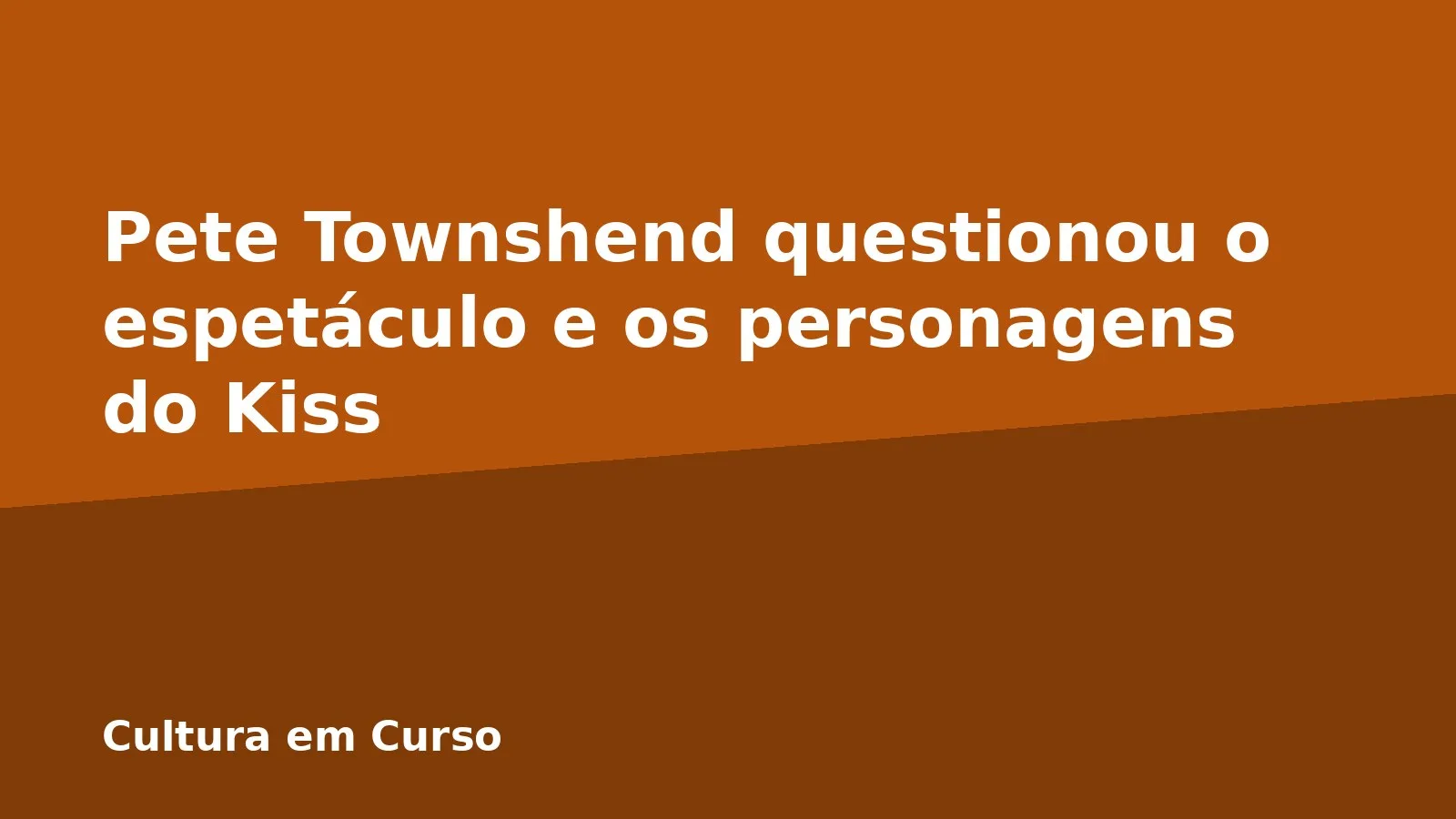 Pete Townshend questionou o espetáculo e os personagens do Kiss