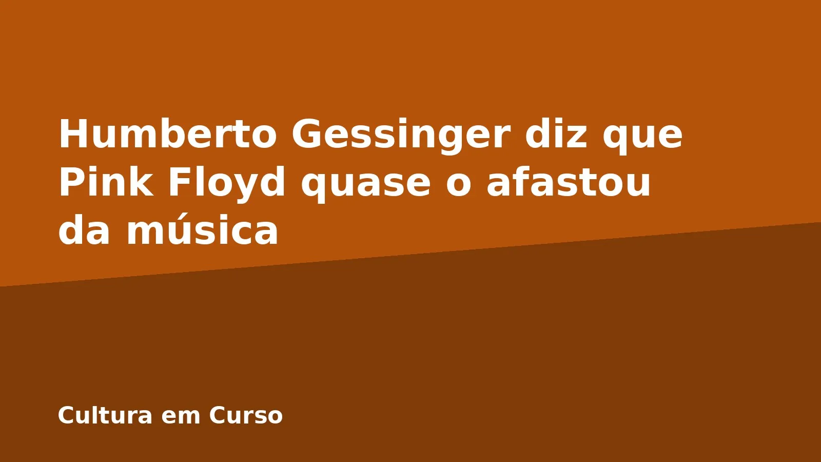 Humberto Gessinger diz que Pink Floyd quase o afastou da música