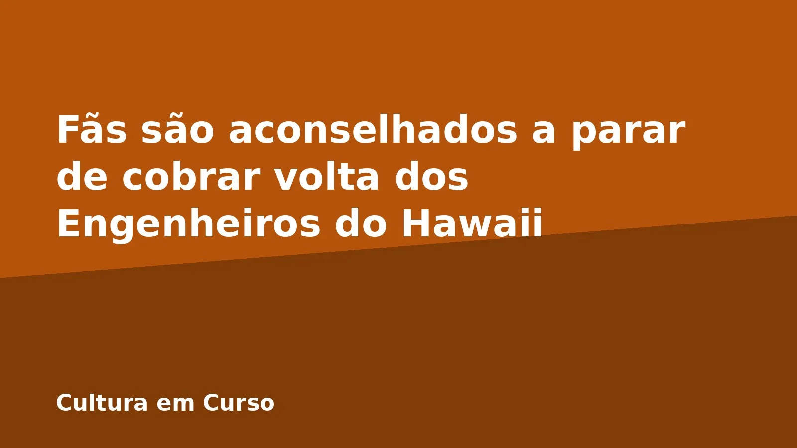Fãs são aconselhados a parar de cobrar volta dos Engenheiros do Hawaii