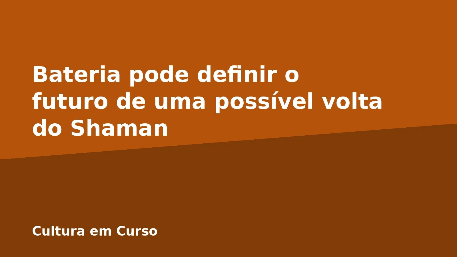 Bateria pode definir o futuro de uma possível volta do Shaman