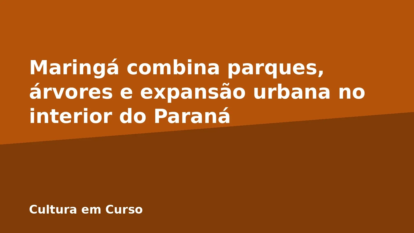 Maringá combina parques, árvores e expansão urbana no interior do Paraná